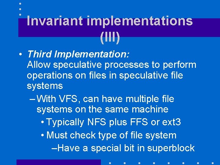 Invariant implementations (III) • Third Implementation: Allow speculative processes to perform operations on files