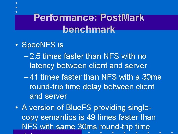Performance: Post. Mark benchmark • Spec. NFS is – 2. 5 times faster than