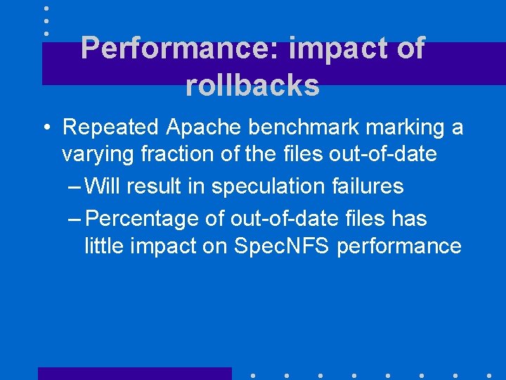Performance: impact of rollbacks • Repeated Apache benchmarking a varying fraction of the files