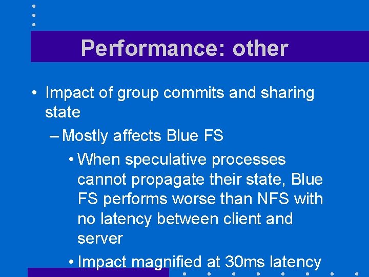 Performance: other • Impact of group commits and sharing state – Mostly affects Blue