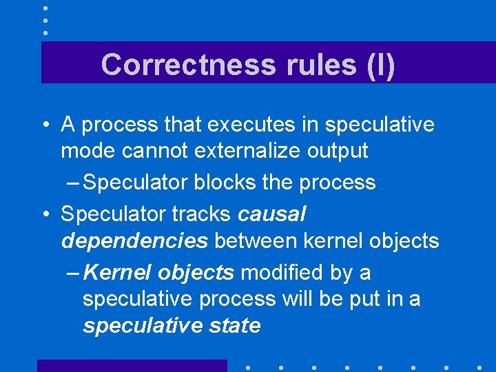 Correctness rules (I) • A process that executes in speculative mode cannot externalize output