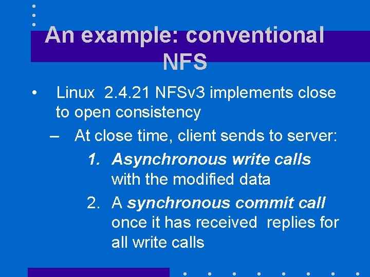 An example: conventional NFS • Linux 2. 4. 21 NFSv 3 implements close to