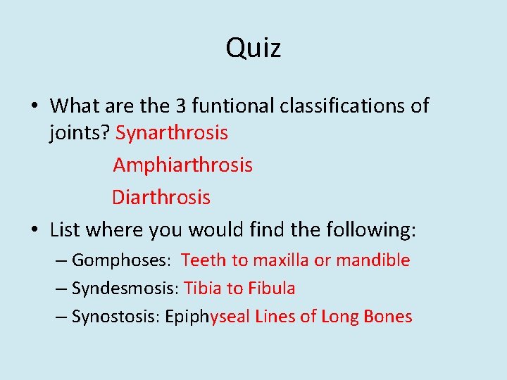Quiz • What are the 3 funtional classifications of joints? Synarthrosis Amphiarthrosis Diarthrosis •