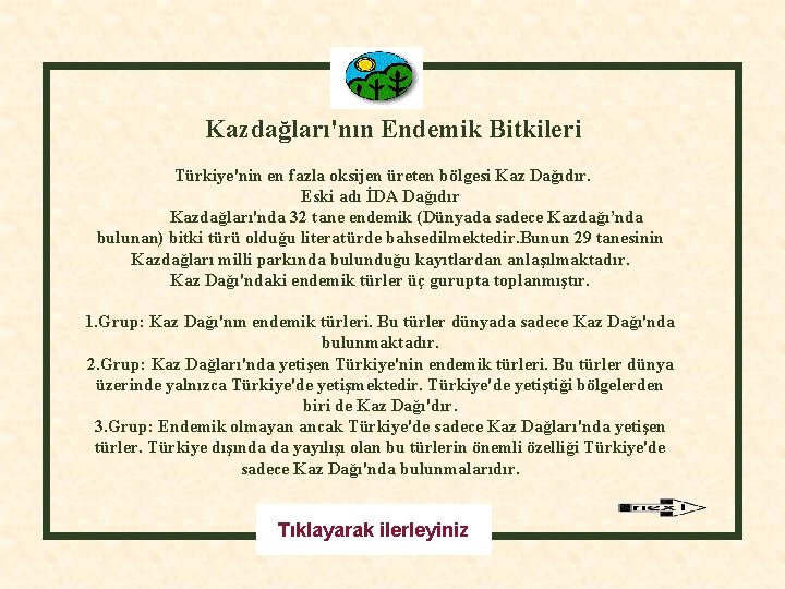 Kazdağları'nın Endemik Bitkileri Türkiye'nin en fazla oksijen üreten bölgesi Kaz Dağıdır. Eski adı İDA