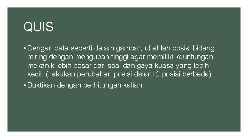 QUIS • Dengan data seperti dalam gambar, ubahlah posisi bidang miring dengan mengubah tinggi