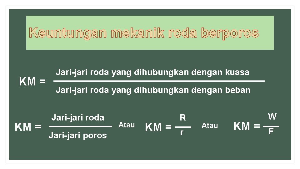 Keuntungan mekanik roda berporos KM = Jari-jari roda yang dihubungkan dengan kuasa Jari-jari roda