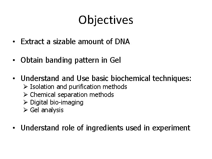 Objectives • Extract a sizable amount of DNA • Obtain banding pattern in Gel