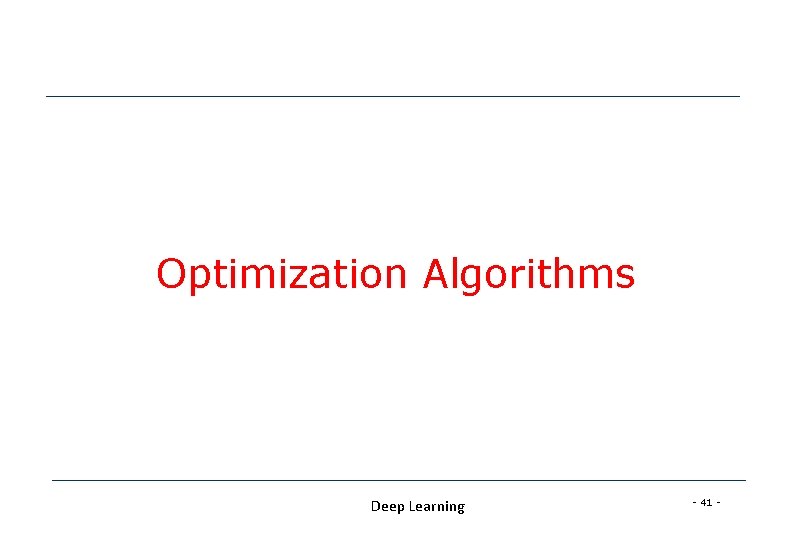 Optimization Algorithms Deep Learning - 41 - Optimization Algorithms Deep Learning - 41 -