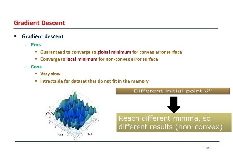 Gradient Descent § Gradient descent – Pros § Guaranteed to converge to global minimum Gradient Descent § Gradient descent – Pros § Guaranteed to converge to global minimum