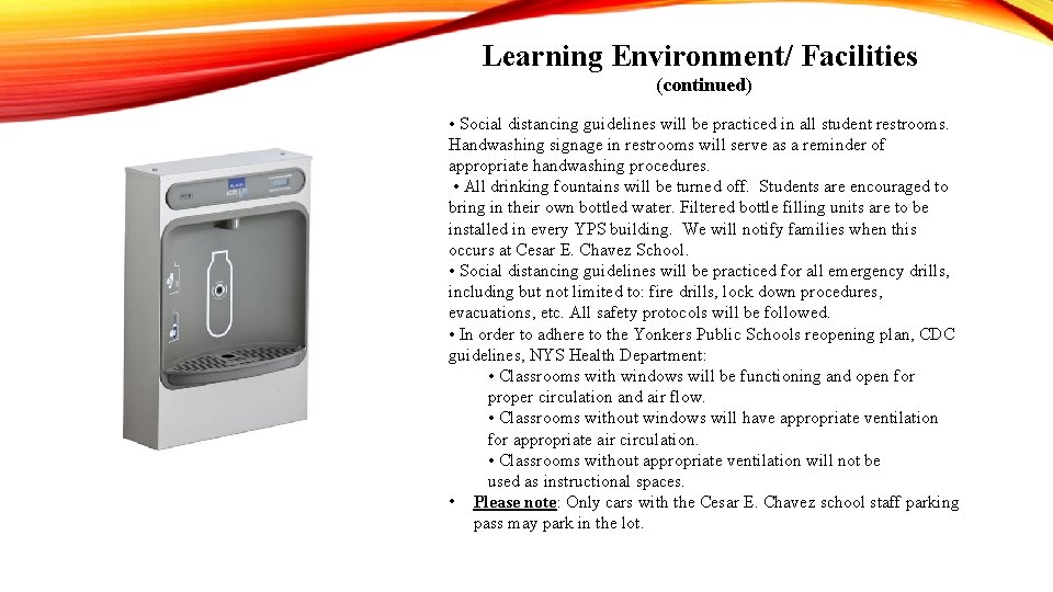 Learning Environment/ Facilities (continued) • Social distancing guidelines will be practiced in all student