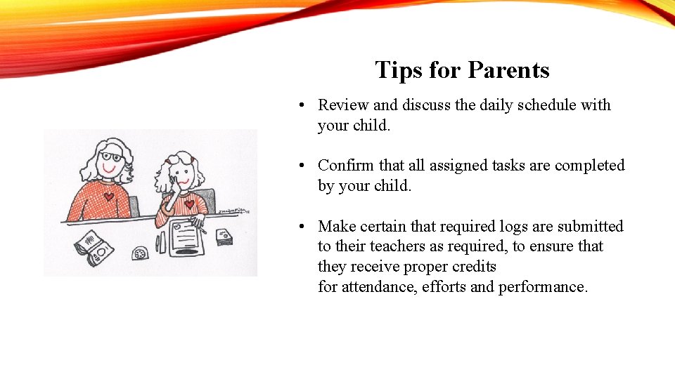 Tips for Parents • Review and discuss the daily schedule with your child. •