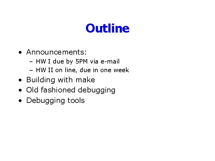 Outline • Announcements: – HW I due by 5 PM via e-mail – HW