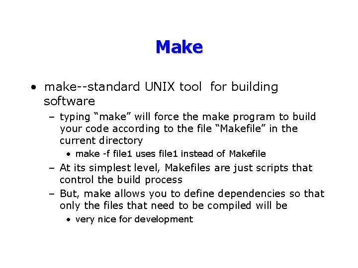 Make • make--standard UNIX tool for building software – typing “make” will force the