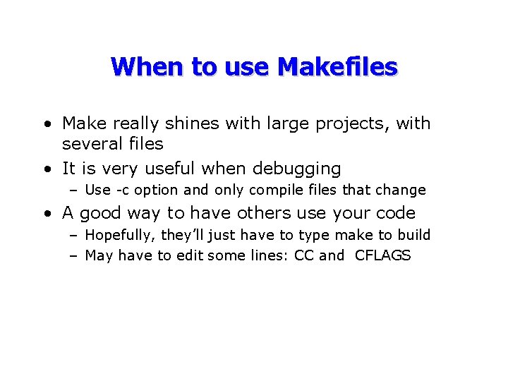 When to use Makefiles • Make really shines with large projects, with several files