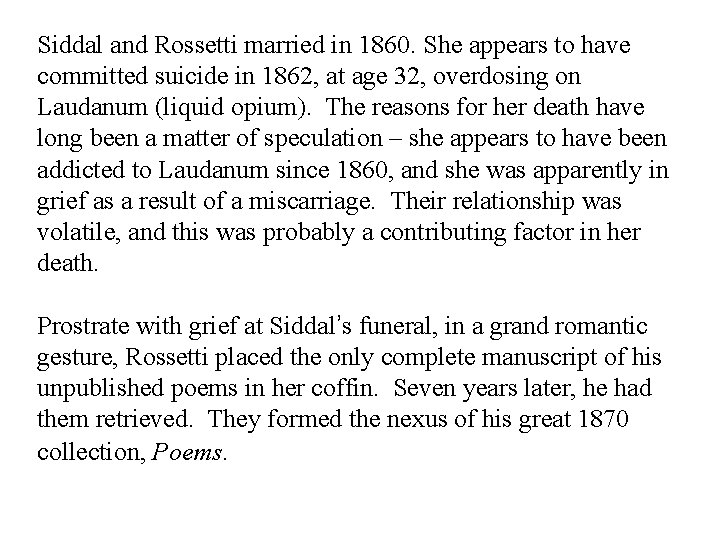 Siddal and Rossetti married in 1860. She appears to have committed suicide in 1862,