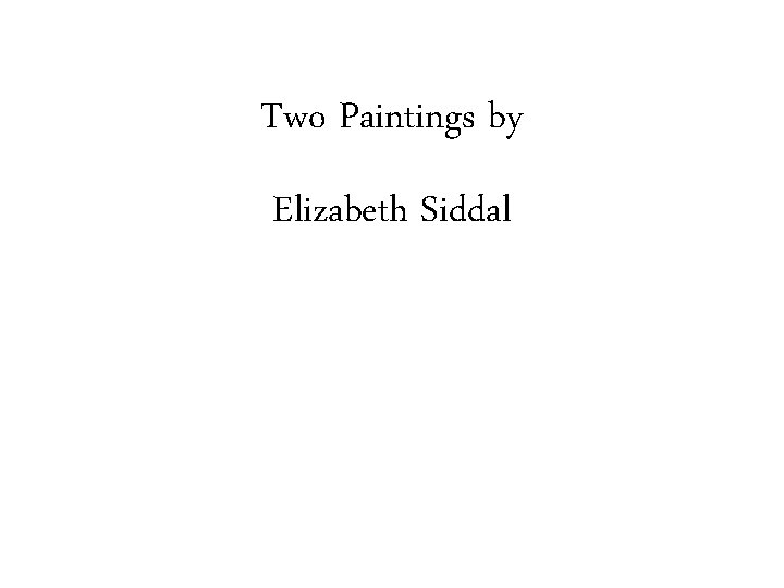 Two Paintings by Elizabeth Siddal 