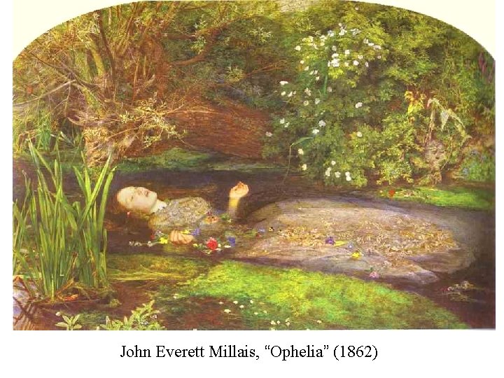 John Everett Millais, “Ophelia” (1862) 