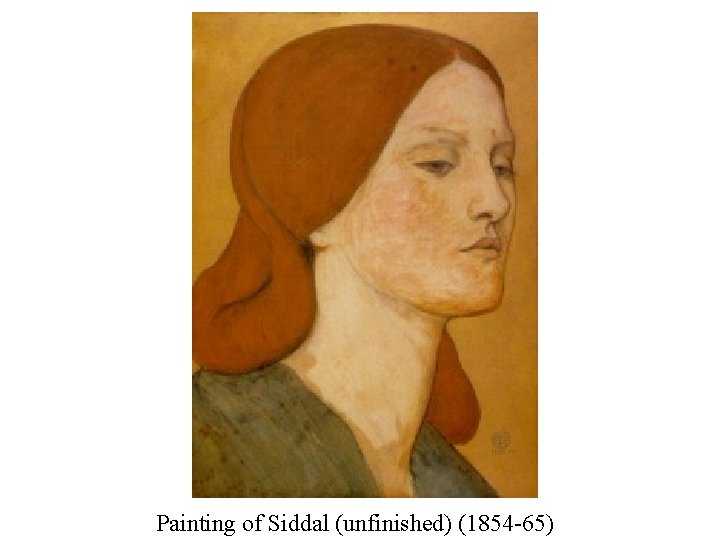 Painting of Siddal (unfinished) (1854 -65) 