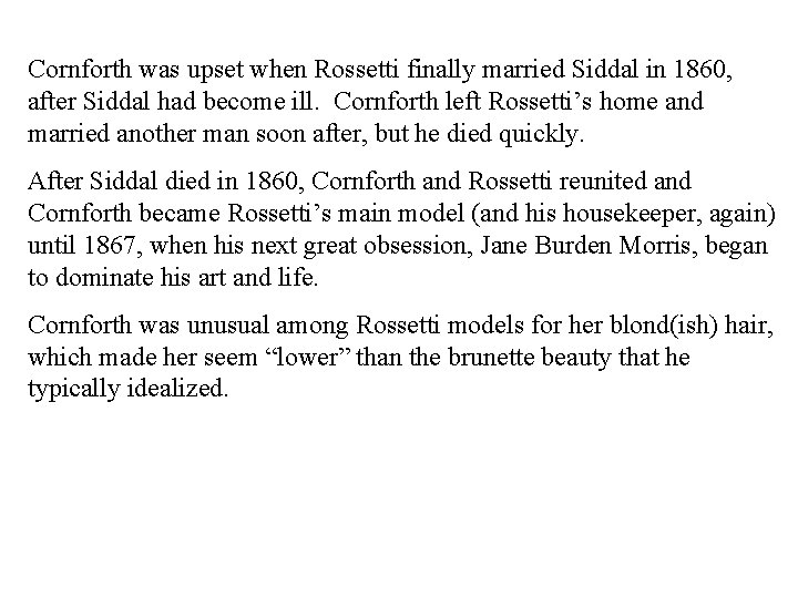 Cornforth was upset when Rossetti finally married Siddal in 1860, after Siddal had become