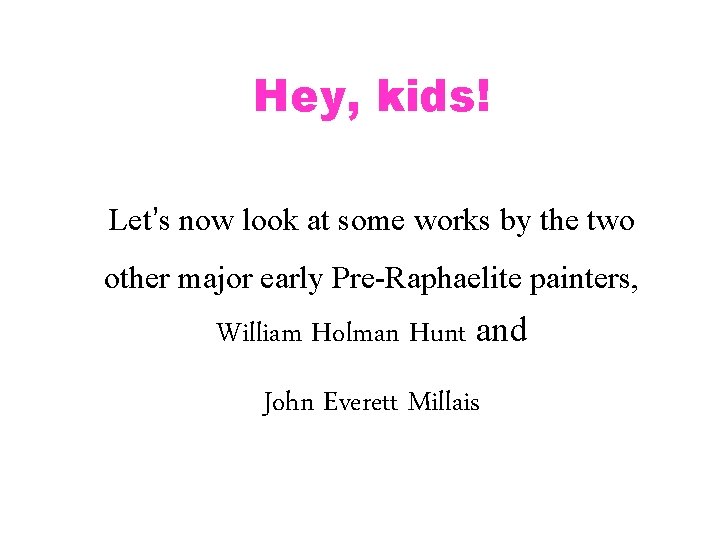 Hey, kids! Let’s now look at some works by the two other major early