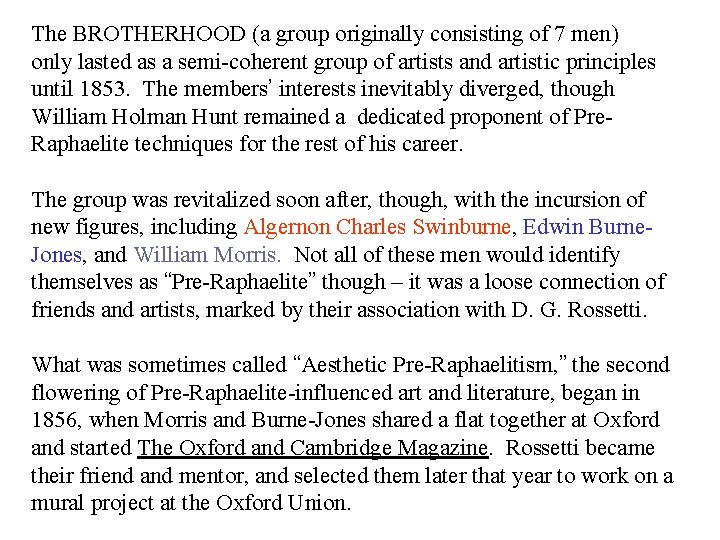 The BROTHERHOOD (a group originally consisting of 7 men) only lasted as a semi-coherent