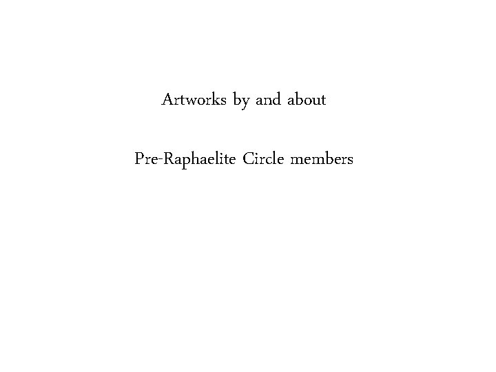 Artworks by and about Pre-Raphaelite Circle members 