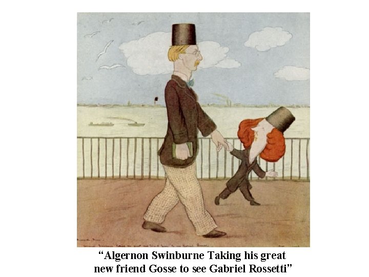 “Algernon Swinburne Taking his great new friend Gosse to see Gabriel Rossetti” 