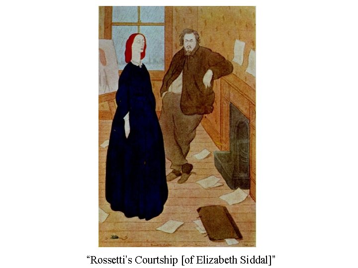 “Rossetti’s Courtship [of Elizabeth Siddal]” 