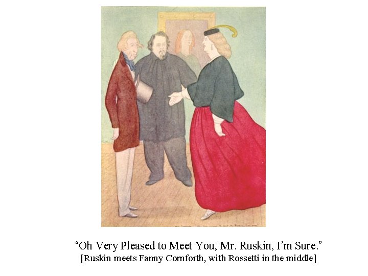 “Oh Very Pleased to Meet You, Mr. Ruskin, I’m Sure. ” [Ruskin meets Fanny