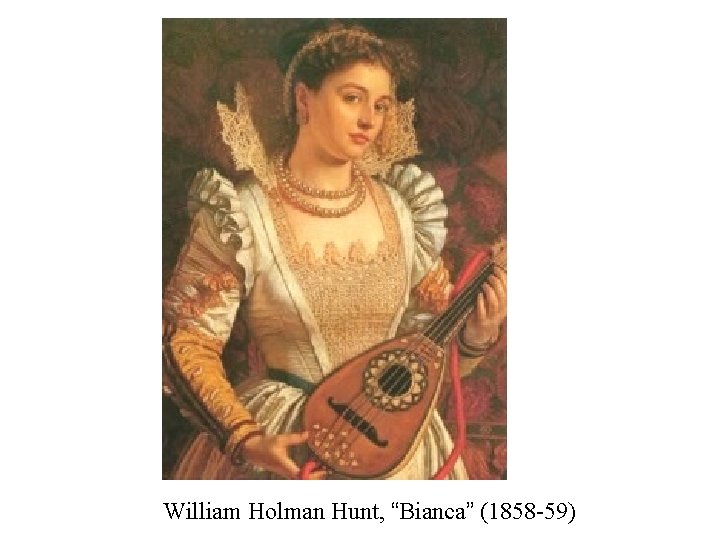 William Holman Hunt, “Bianca” (1858 -59) 