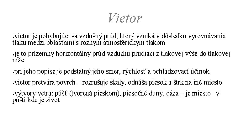 Vietor vietor je pohybujúci sa vzdušný prúd, ktorý vzniká v dôsledku vyrovnávania tlaku medzi