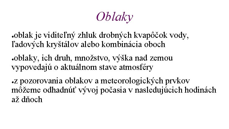 Oblaky oblak je viditeľný zhluk drobných kvapôčok vody, ľadových kryštálov alebo kombinácia oboch ●