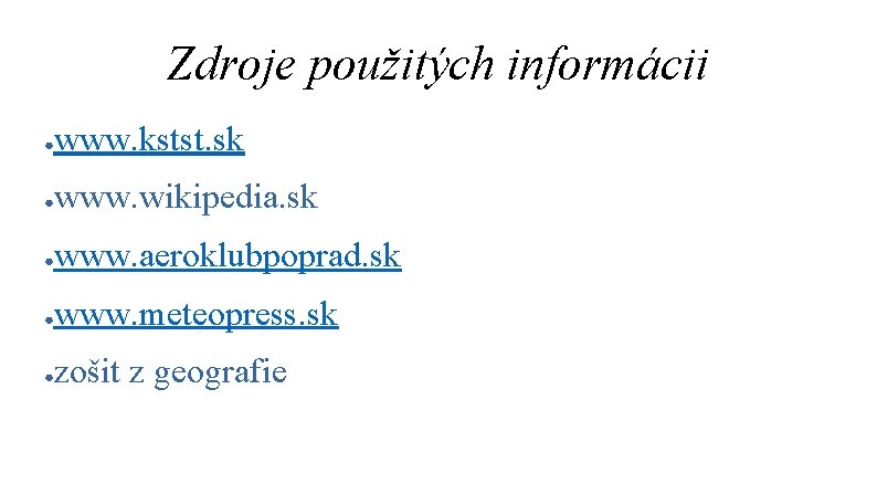 Zdroje použitých informácii ● www. kstst. sk ● www. wikipedia. sk ● www. aeroklubpoprad.