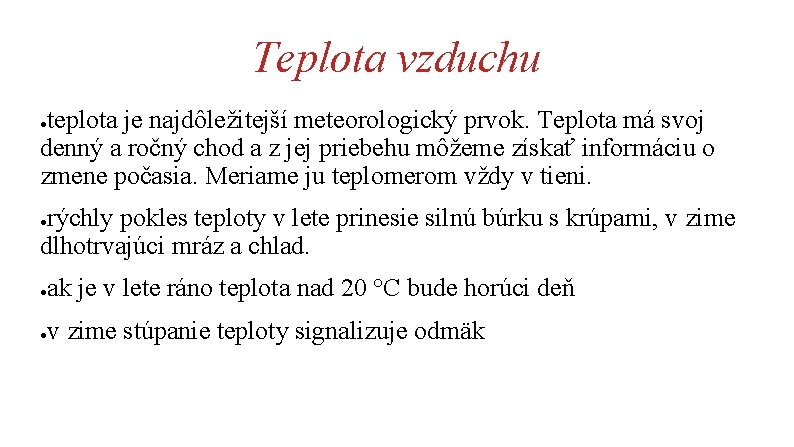 Teplota vzduchu teplota je najdôležitejší meteorologický prvok. Teplota má svoj denný a ročný chod