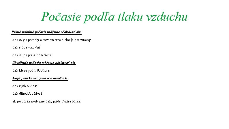 Počasie podľa tlaku vzduchu Pekné stabilné počasie môžeme očakávať ak: ● tlak stúpa pomaly