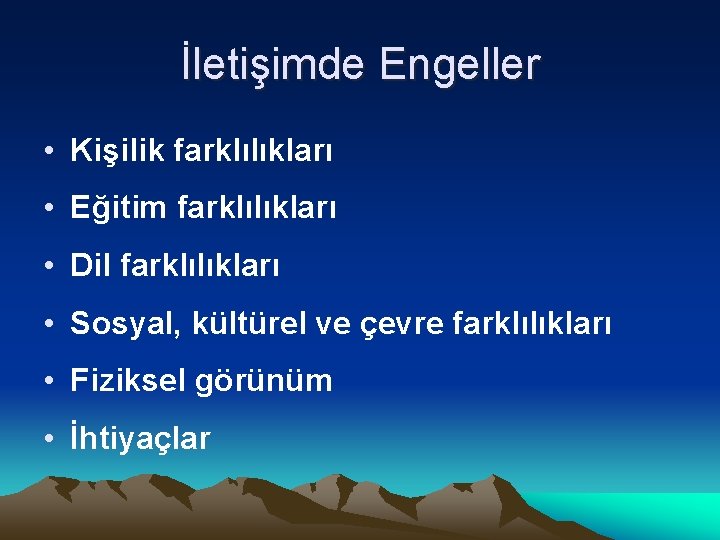 İletişimde Engeller • Kişilik farklılıkları • Eğitim farklılıkları • Dil farklılıkları • Sosyal, kültürel