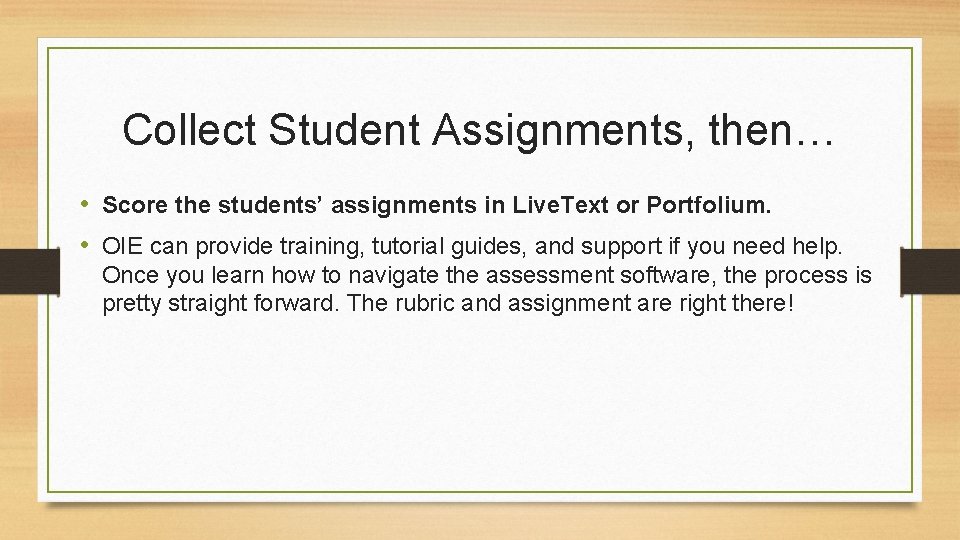 Collect Student Assignments, then… • Score the students’ assignments in Live. Text or Portfolium.