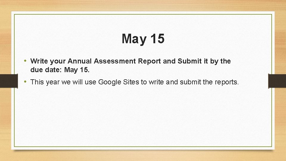 May 15 • Write your Annual Assessment Report and Submit it by the due