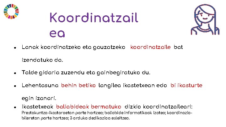 Koordinatzail ea ● Lanak koordinatzeko eta gauzatzeko koordinatzaile bat izendatuko da. ● Talde gidaria