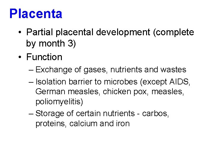Placenta • Partial placental development (complete by month 3) • Function – Exchange of
