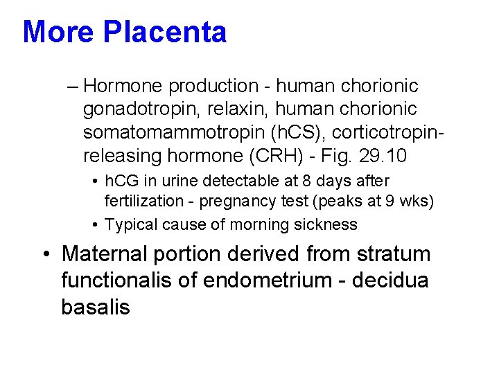 More Placenta – Hormone production - human chorionic gonadotropin, relaxin, human chorionic somatomammotropin (h.