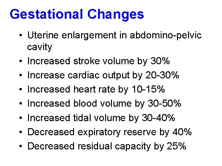 Gestational Changes • Uterine enlargement in abdomino-pelvic cavity • Increased stroke volume by 30%