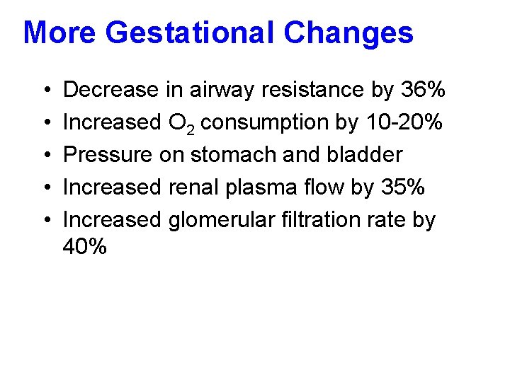 More Gestational Changes • • • Decrease in airway resistance by 36% Increased O