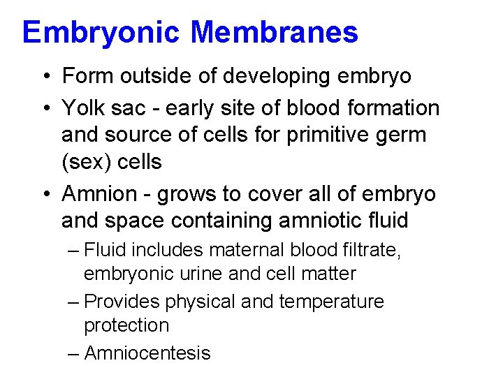 Embryonic Membranes • Form outside of developing embryo • Yolk sac - early site