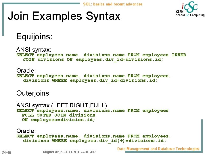 SQL: basics and recent advances Join Examples Syntax Equijoins: ANSI syntax: SELECT employees. name,
