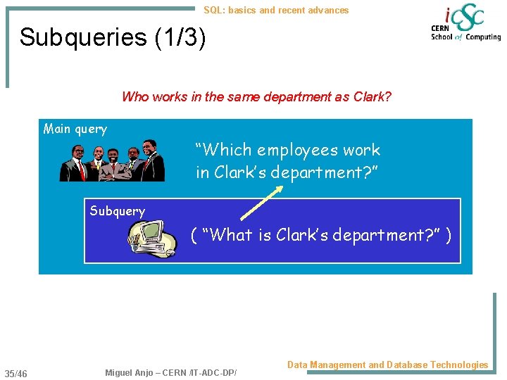 SQL: basics and recent advances Subqueries (1/3) Who works in the same department as