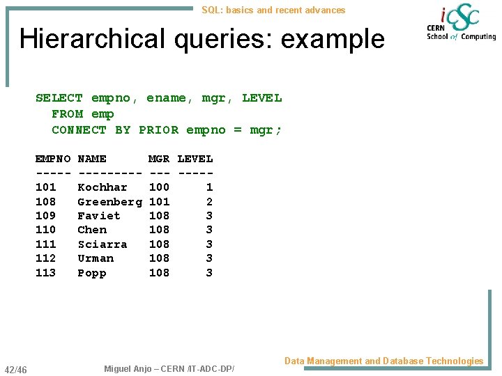 SQL: basics and recent advances Hierarchical queries: example SELECT empno, ename, mgr, LEVEL FROM