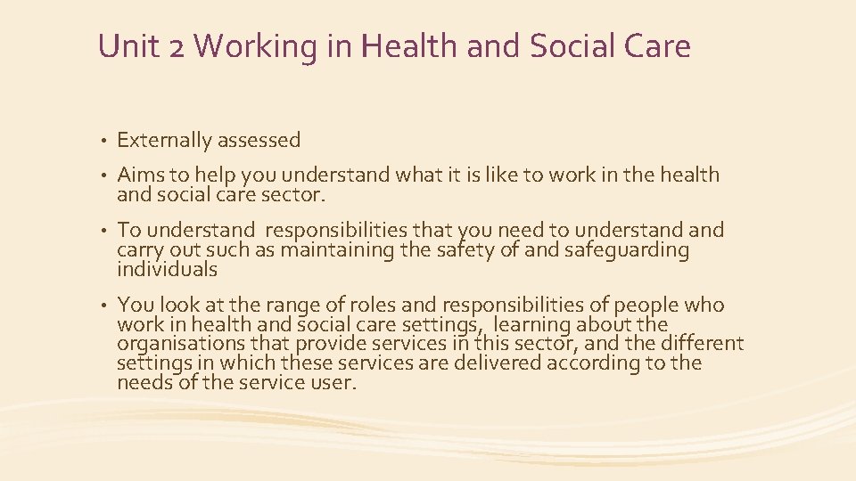 Unit 2 Working in Health and Social Care • Externally assessed • Aims to