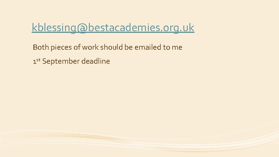 kblessing@bestacademies. org. uk Both pieces of work should be emailed to me 1 st