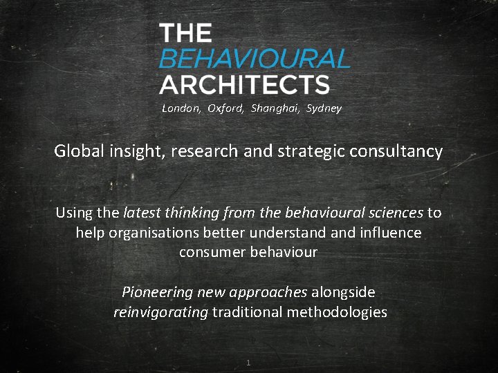 London, Oxford, Shanghai, Sydney Global insight, research and strategic consultancy Using the latest thinking